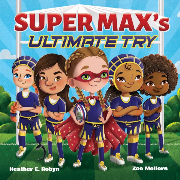 Cover Image of Super Max's Ultimate Try. Image includes five female children dressed in rugby uniforms, standing in a V formation.